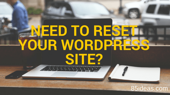 Resetting your wordpress site